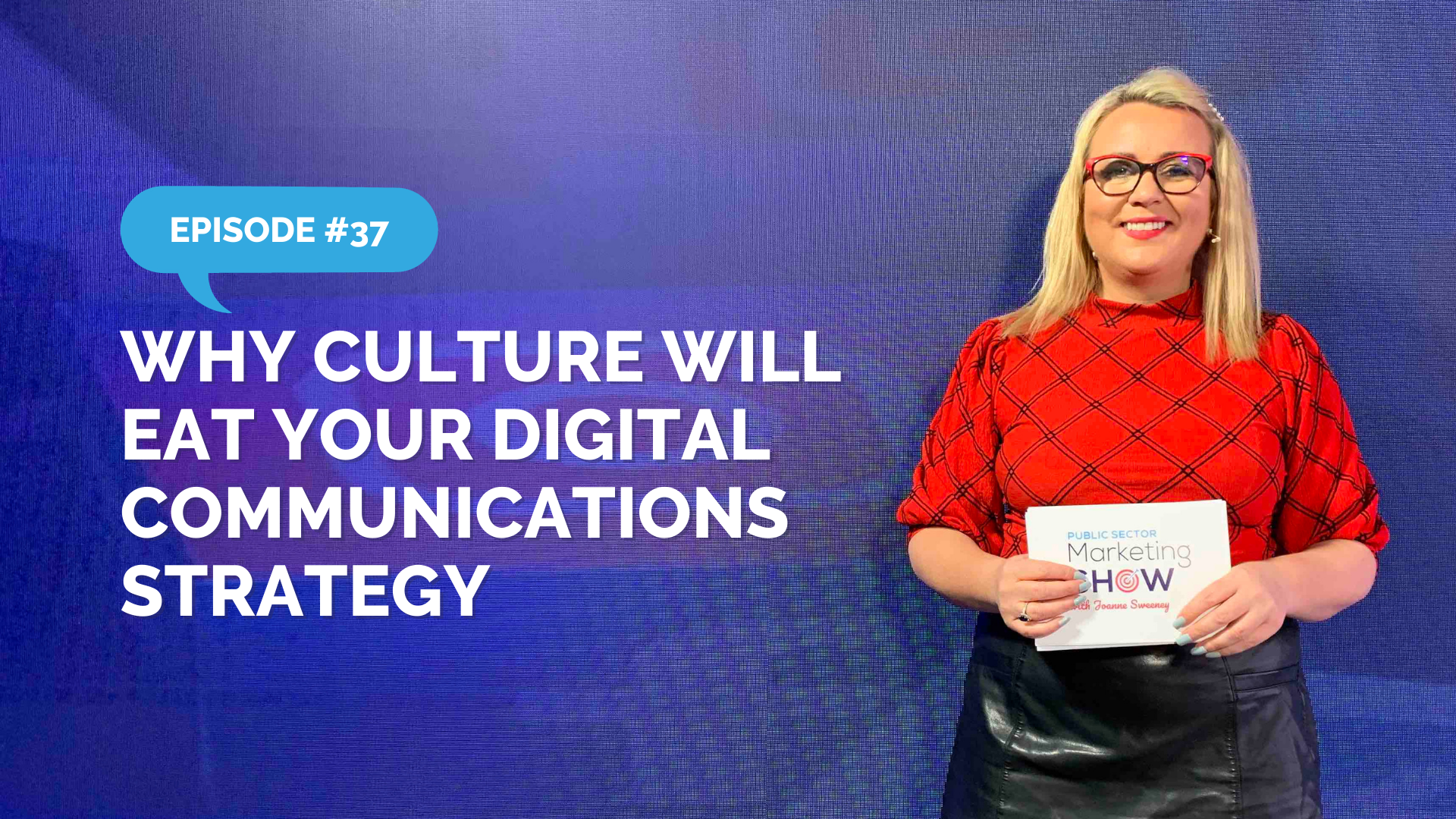 Episode 37 - Why Culture Will Eat Your Digital Communications Strategy