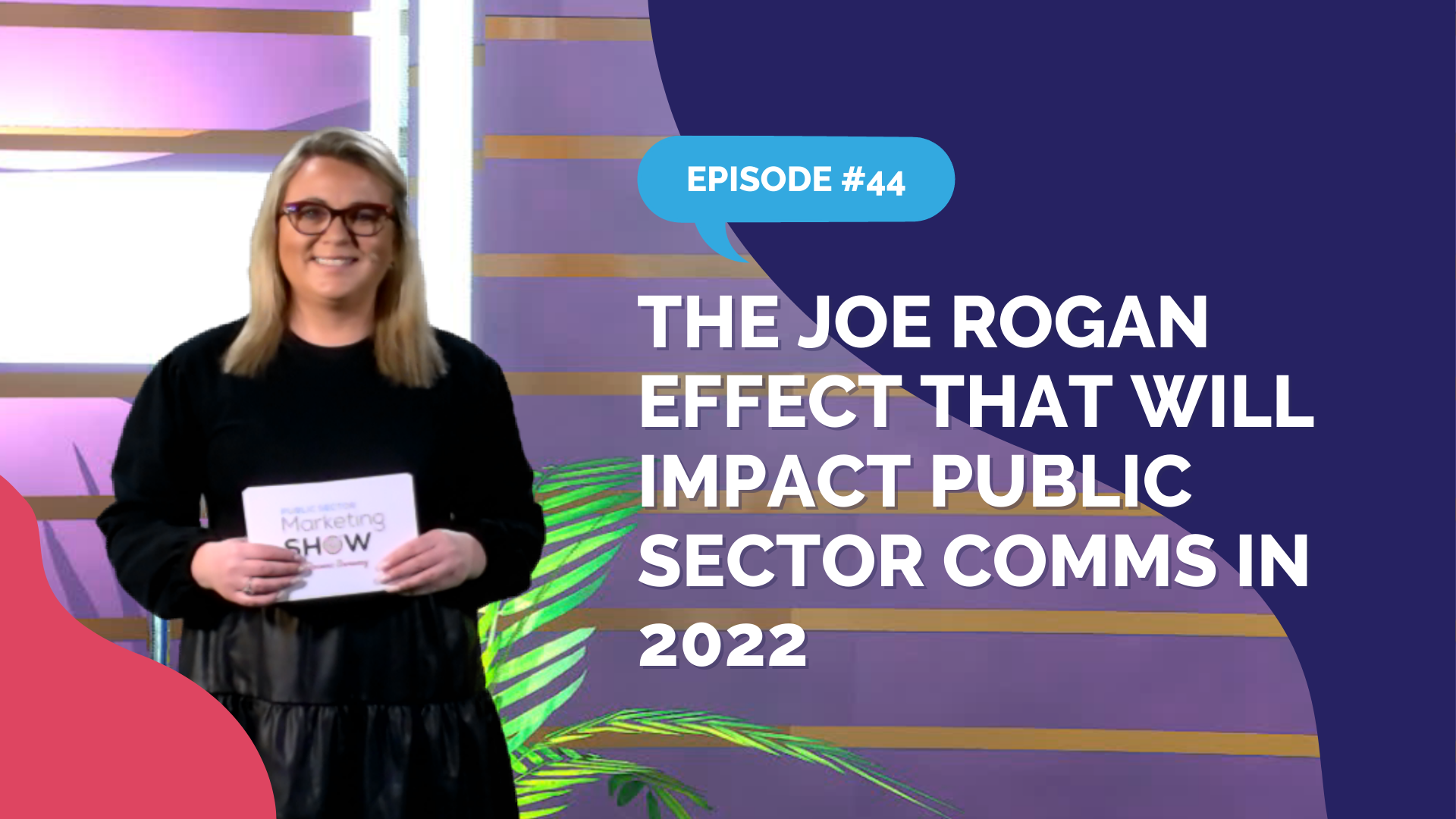 Episode 44 - The Joe Rogan Effect That Will Impact Public Sector Comms in 2022