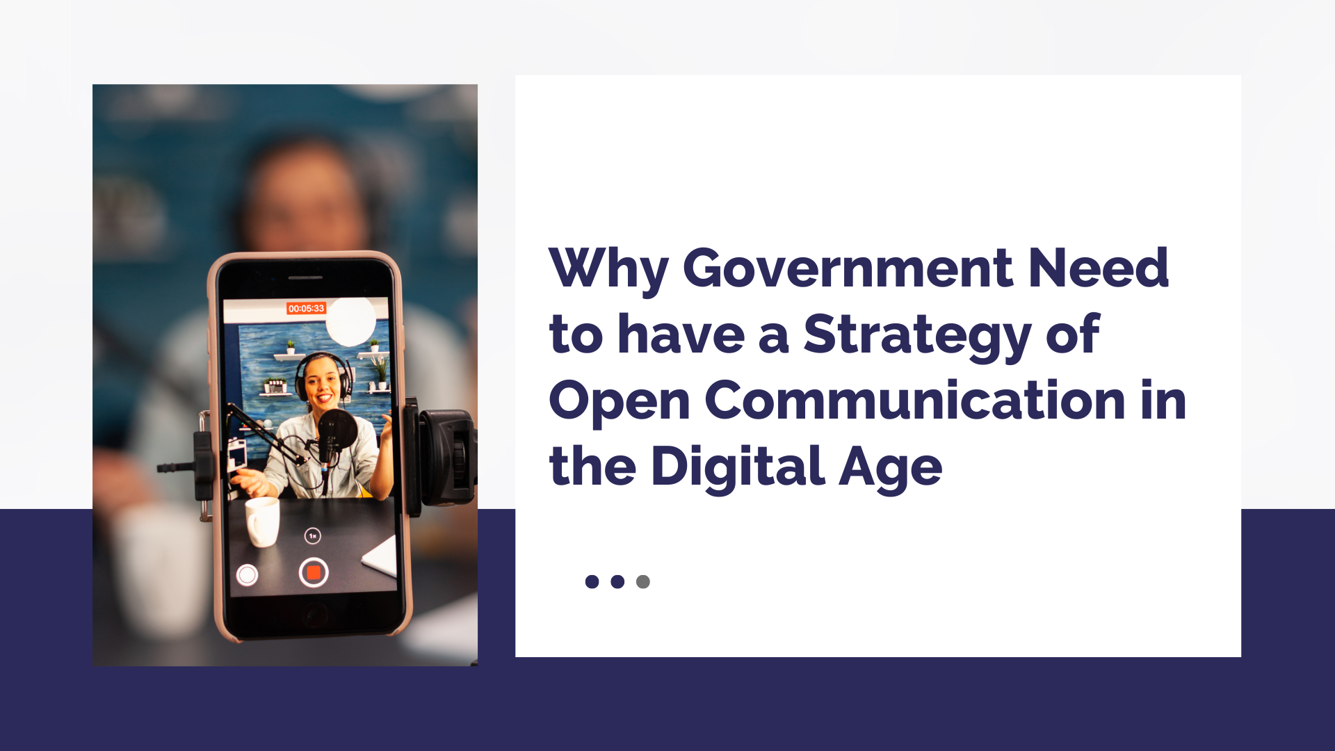 Why Government Need to Have a Strategy of Open Communication in the Digital Age