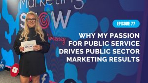 Why my passion for public service drives public sector marketing results | Ep 77